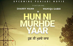 Pollywood actor, Hun Ni Murhde Yaar feat. Sharry Mann & Wamiqa Gabbi